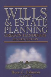 Wills and Estate Planning, Oregon Handbook -- Rees C. Johnson