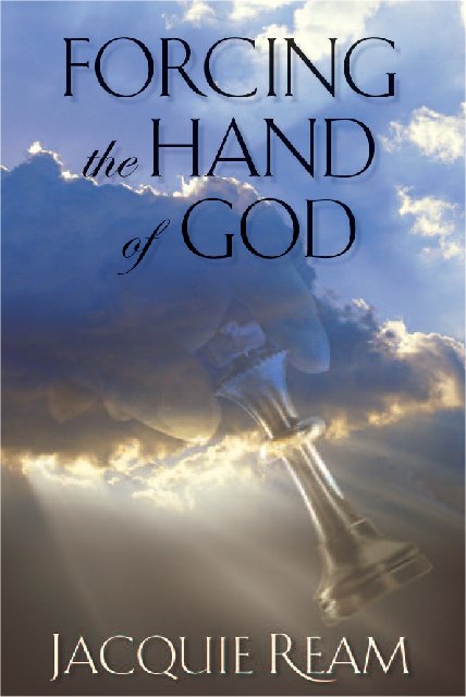 Forcing the Hand of God--- Jacquie Ream