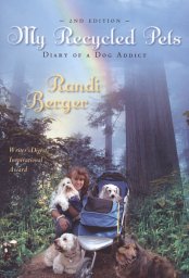 Recycled Pets:  Diary of a Dog Addict--- Randi Berger