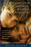 Raising Our Children, Raising Ourselves--- Naomi Aldort