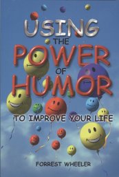 Using the Power of Humor to Improve Your LIfe -- Forrest Wheeler
